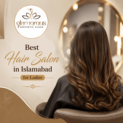 Best Hair Salon in Islamabad for Ladies